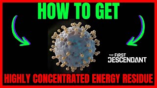 How To Get HIGHLY CONCENTRATED ENERGY RESIDUE In The First Descendant QUICK GUIDE [upl. by Airemahs246]