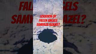 LOCATION OF FALLEN ANGELS SAMYAZA AZAZEL [upl. by Nimsay]