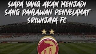 Dicari Sang Penyelamat Sriwijaya FC [upl. by Hardunn]