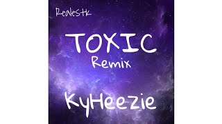 RealestK  Toxic Remix by KyHeezie [upl. by Ttenna899]