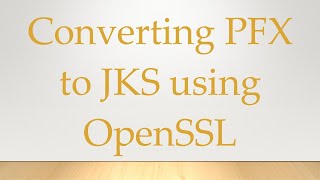 Converting PFX to JKS using OpenSSL [upl. by Karame681]