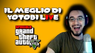 Il Meglio di Yotobi Live  4 Speciale GTA 5 [upl. by Esojnauj201]