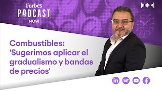 PodcastForbes  Combustibles Sugerimos aplicar el gradualismo y bandas de precios [upl. by Atineg480]