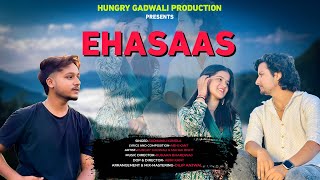 EHASAAS OFFICIAL MUSIC VIDEO SONG 2024  HUNGRY GADWALI amp MAHAK BISTH  SUDHANSHU KUMOLAHINDI SONG [upl. by Ylam]