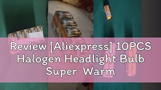 Review Aliexpress 10PCS Halogen Headlight Bulb Super Warm White Light H7 55W 12V Bulb Headlight [upl. by Haisej]