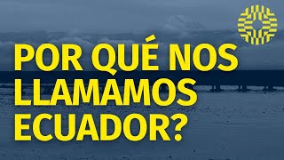 Por qué Nos Llamamos Ecuador  La Chulla Historia [upl. by Groome]