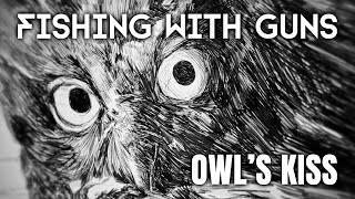 FISHING WITH GUNS  OWLS KISS  Lyrics Video [upl. by Yoreel]