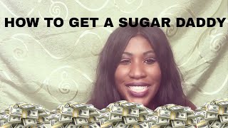 HOW TO GET A SUGAR DADDY HOW TO BECOME A SUGAR BABY [upl. by Gay]