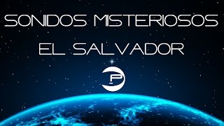 Sonidos Misteriosos El Salvador [upl. by Lleral]