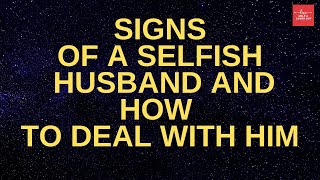 Signs Of A Selfish Husband And How To Deal With Him [upl. by Lytton]