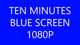 Ten Minutes Blue Screen in HD 1080P [upl. by Oirasec]