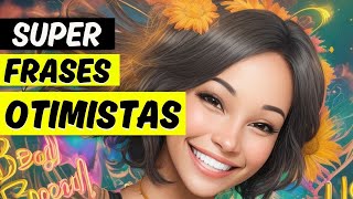 FRASES OTIMISTAS Aqui Está a Dose Diária de Positividade que Você Precisa [upl. by Gerger]