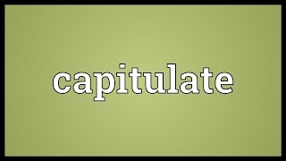 Capitulate Meaning [upl. by Euqinomod78]