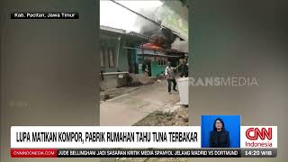 Lupa Matikan Kompor Pabrik Rumahan Tahu Tuna Terbakar  REDAKSI 221024 [upl. by Oliviero641]