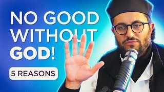 5 Reasons Why You Cant “Just Be a Good Person” Atheism Refuted [upl. by Luanni]