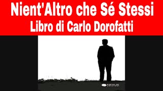 NientAltro che Sé Stessi  Libro di Carlo Dorofatti [upl. by Aiduan]