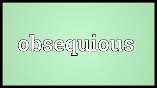 Obsequious Meaning [upl. by Cosmo297]