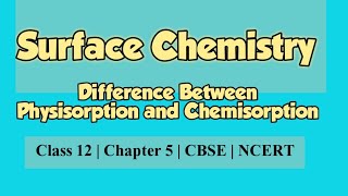 Difference between Physisorption and ChemisorptionClass12 ChemistryChapter 5 Surface Chemistry [upl. by Soloman]