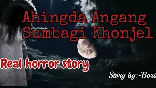 Ahingda Angang sumbagi khonjel Real horror storyAsengba wari [upl. by Kamin175]