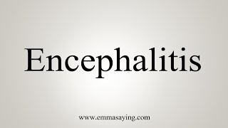 How To Say Encephalitis [upl. by Yokoyama127]