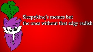 Sleepykinqs memes but the ones without that edgy radish [upl. by Juana]