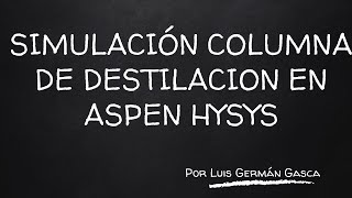 Simulación de una columna de Destilación ASPEN HYSYS 14 [upl. by Diogenes]