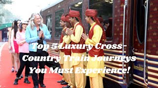 Top 5 Luxury Cross Country Train Journeys You Must Experience LuxuryTrain TravelInStyle Travel [upl. by Oiramel]