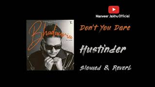 DONT YOU DARE  HUSTINDER  slowed  reverb  Bhadauria  New Punjabi Songs [upl. by Asirem50]