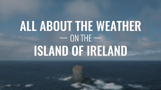 All About the Weather on the Island of Ireland [upl. by Janice]