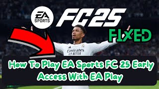 How To Play EA Sports FC 25 Early Access With EA Play [upl. by Artemla]