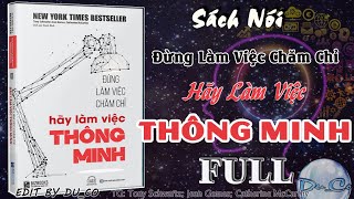 SÁCH NÓI FULL Đừng Làm Việc Chăm Chỉ Hãy Làm Việc Thông Minh [upl. by Christiansen]