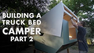 Building a Truck Bed Camper  Part 2 the Exterior Walls [upl. by Rosabelle]