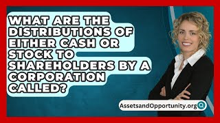 What Are The Distributions Of Either Cash Or Stock To Shareholders By A Corporation Called [upl. by Thornton976]