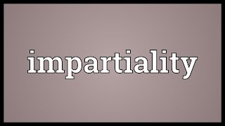 Impartiality Meaning [upl. by Eulaliah367]