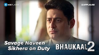 Savage Naveen Sikhera on Duty  Bhaukaal S2  MXPlayerOfficial  Mohit Raina [upl. by Elexa]