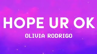 Olivia Rodrigo  Hope Ur Ok  Lyrics [upl. by Aramoy]