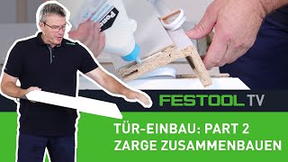 Wie baue ich eine Tür ein  Part 2 Zarge zusammenbauen Festool TV Folge 280 [upl. by Gintz]