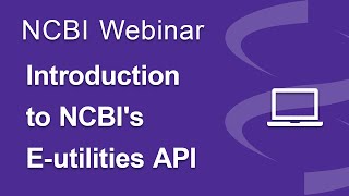 Webinar Introduction to NCBIs Eutilities API [upl. by Namajneb716]