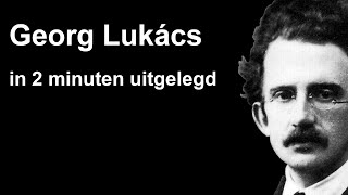 Georg Lukács in 2 minuten uitgelegd [upl. by Sergei921]