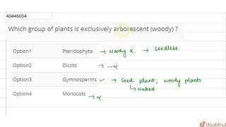 Which group of plants is exclusively arborescent woody [upl. by Creamer]