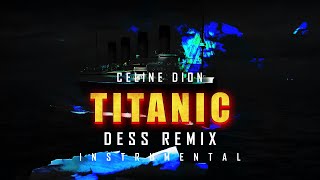 TITANIC Remix  Celine Dion  My Heart Will Go OnDess Remix INSTRUMENTAL [upl. by Bridgid]