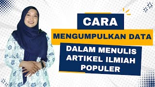 Cara Mengumpulkan Data dalam Menulis Artikel Ilmiah Populer [upl. by Yrtnej]