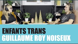 Enfants Trans  Guillaume Roy Noiseux [upl. by Lupee]