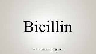 How To Say Bicillin [upl. by Keener]