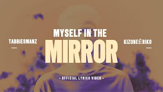 TabbiesManZ  Myself In The Mirror Feat KizoneEriko Official Lyrics Video [upl. by Steck]