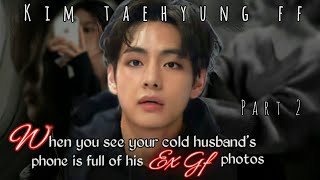 When you see your cold husband phone is full of his Ex Girlfriends photos pt 2 Taehyung ff taeff [upl. by Mcneil]