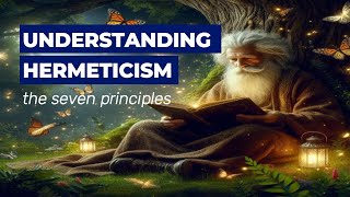 Understanding Hermeticism  The Seven Hermetic Principles [upl. by Waddell]