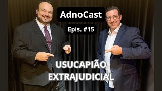 ADNOCAST  quotUsucapião Extrajudicialquot  Episódio 15 [upl. by Fenton]