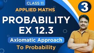 AXIOMATIC APPROACH Ex123  Lecture 3  Probability Ch12  Class 11 Applied Maths [upl. by Dael]