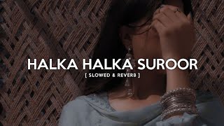 Ye Jo Halka Halka Suroor Hai  slowed  reverb  Midnight Lofi [upl. by Ignatz]